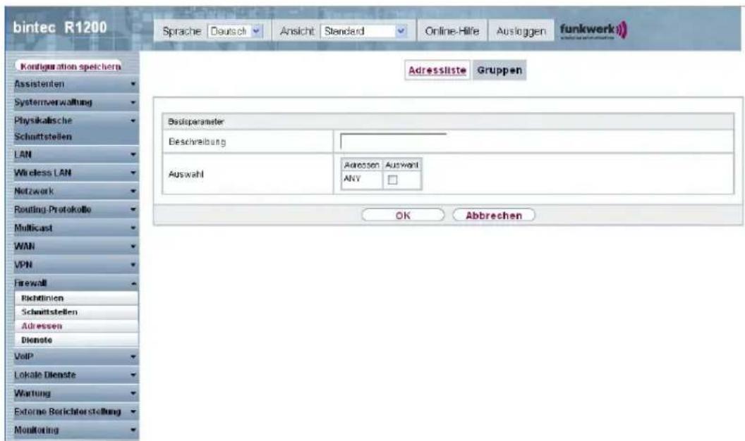 bintec R1200 Sprache Deutsch Ansicht Standard Online-Hilfe Ausloggen funkwerk Kontiguration speichern Assistenten Systemverwaltung Physikalische Schmittstellen LAN Wireless LAN Netzwerk Routing-Protokolle Multicast WAN VPN Firewall Richtlinien Schmittstellen Adressen Dienote VoIP Lokale Dienste Wartung Externe Berichterstellung Monitoring Adressliste Gruppen Bestparameter Beschreibung Auswahl Adressen Auswahl ANY OK Abbrechen