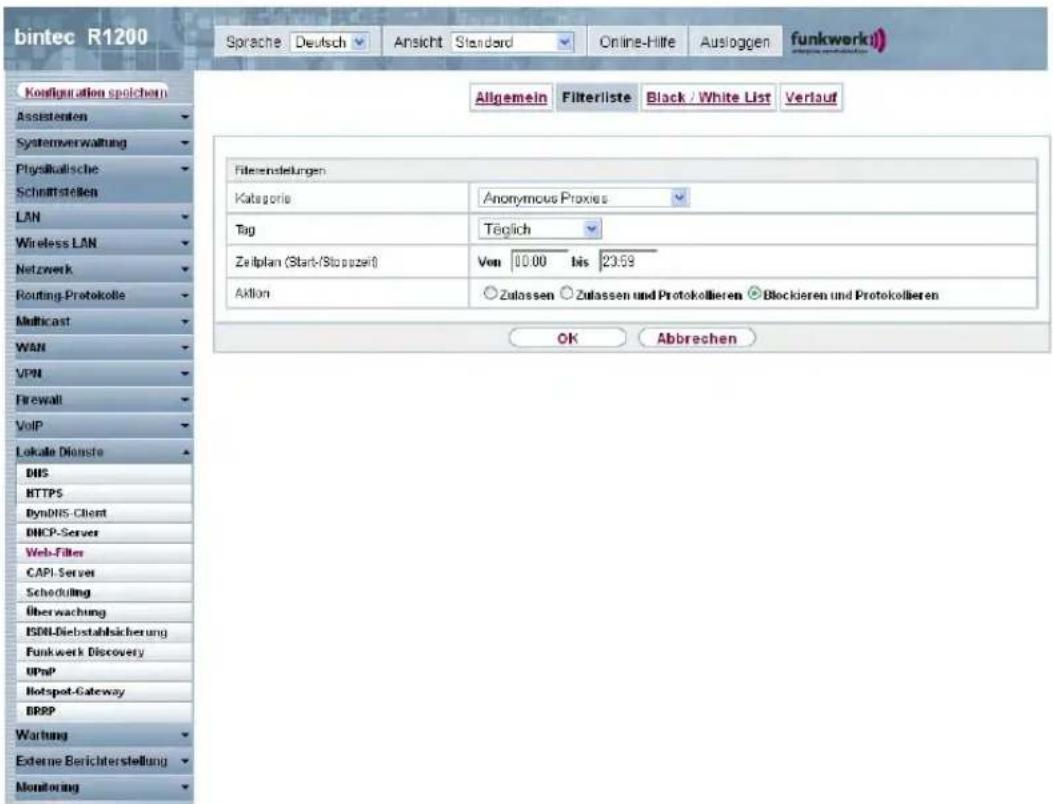 bintec R1200 Sprache Deutsch Ansicht Standard Online-Hilte Ausloggen funkwerk) Allgemein Filterliste Black / White List Verlauf Configuration spolichen Assistenten Systemverwaltung Physikalische Schnittstellen LAN Wireless LAN Netzwerk Routing-Protokolle Multicast WAN VPN Firewall VoIP Lokale Dienste DNS HTTPS ByDNS-Client DHCP-Server Web-Filter CAPI-Server Scheduling Überwachung ISDN-Diebstahlsicherung Funkwerk Discovery UPnP Hotspot-Gateway BRPP Warburg Externe Berichterstellung Monitoring Fileinstellungen Kategorie Anonymous Proxies Tag Täglich Zeilplan (Start-/Stopzeri) Von 10.00 bis 23:59 Aktion Zulassen Zulassen und Protokollieren Blockieren und Protokollieren OK Abbrechen