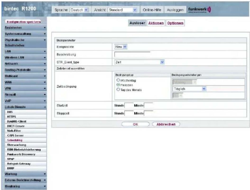 bintec R1200 Sprache Deutsch Ansicht Standard Online-Hilfe Ausloggen funkwerk Ausboser Aktionen Optionen Kontiguration speichern Assistenten Systemverwaltung Physikalische Schnittstellen LAN Wireless LAN Netzwerk Rotting-Protokolle Multicast WAN VPN Firewall VoIP Lokalo Dienste DNS HTTPS DynDNS-Client DHCP-Server Web-Filter CAPI-Server Scheduling Überwachung ISDI Diebstahlsicherung Funkwerk Discovery UPnP Hotspot-Gateway BRPP Wartung Externe Berichterstellung Monitoring Ausloser Aktionen Optionen Boatsparameter Ereignlististe Neu Beschreibung STR_Event_type Zeitbendigung Beziehungstyp Wochentag Perioden Tag des Monats Bedingungsanstellungen Mutterg Töglich Zeitbedingung Startzell Stunde Minute Slopezell Stunde Minute OK Abbrechen