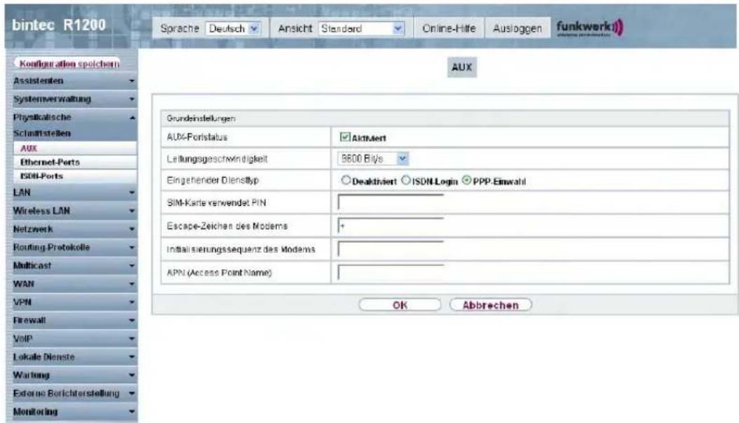 bintec R1200 Sprache Deutsch Ansicht Standard Online-Hilfe Ausloggen funkwerk Konzugulation spolchen Assistenten Systemverwaltung Physikalische Schmittstellen AUX Ethernet-Ports ISDN-Ports LAN Wireless LAN Netzwerk Routing Protokolle Multicast WAN VPN Firewall VoIP Lokale Dienste Wartung Extreme Berichterstellung Monitoring AUX Grundeinstellungen AUX-Forlistus Aktiviert Leitungsgeschwindigkeit 3600 Bits Eingehender Diensttyp Deaktiviert ISDN-Login PPP-Einwahl SIM-Karte verwendet PIN Escape-Zeichen des Modems Initialisierungssequenz des Modems APN (Access Point Name) OK Abbrechen