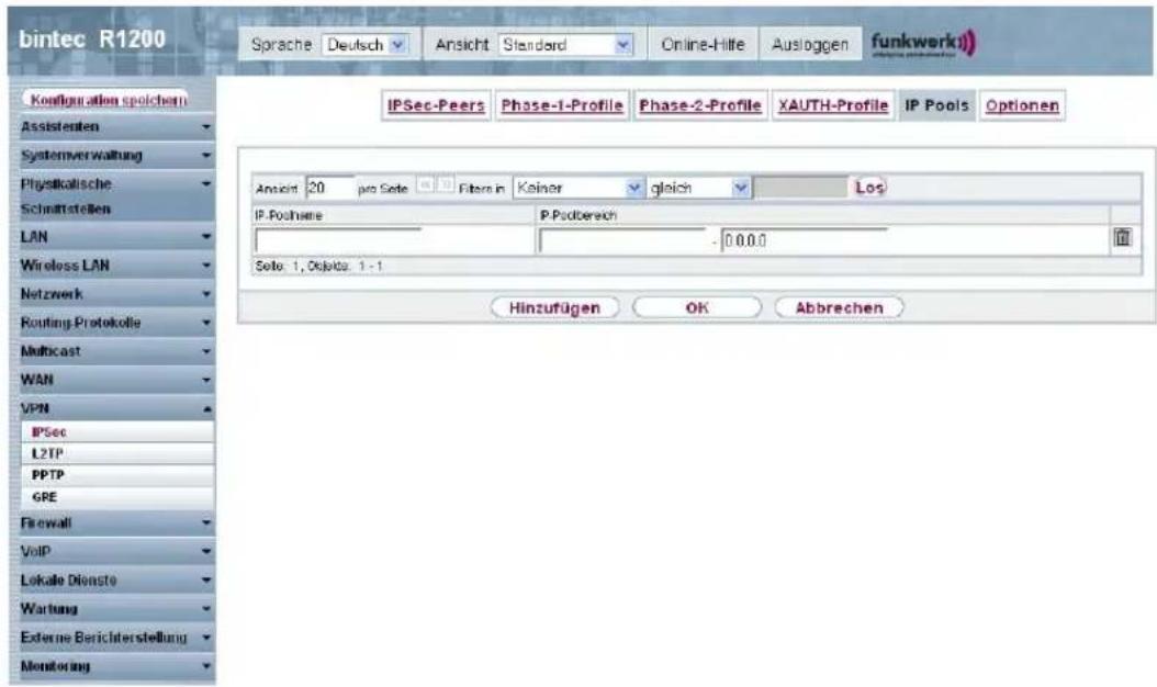 bintec R1200 Sprache: Deutsch Ansicht Standard Online-Hilte Ausbggen funkwerk IPSec-Peers Phase-1-Profile Phase-2-Profile XAUTH-Profile IP Pools Optionen Configuration spolichem Assistenten Systemverwaltung Physikalische Schmittstellen LAN Wireless LAN Netzwerk Routing Protokolle Multicast WAN VPN IPSec L2TP PPTP GRE Firewall VoIP Lokale Dienste Wartung Externe Berichterstellung Monitoring Ansch 20 pro Sete Filter in Kaiser gleich Los IP.Pozhane IP.Podbereich - 0.0.0.0 Sete: 1, Objekte: 1 - 1 Hinzufügen OK Abbrechen