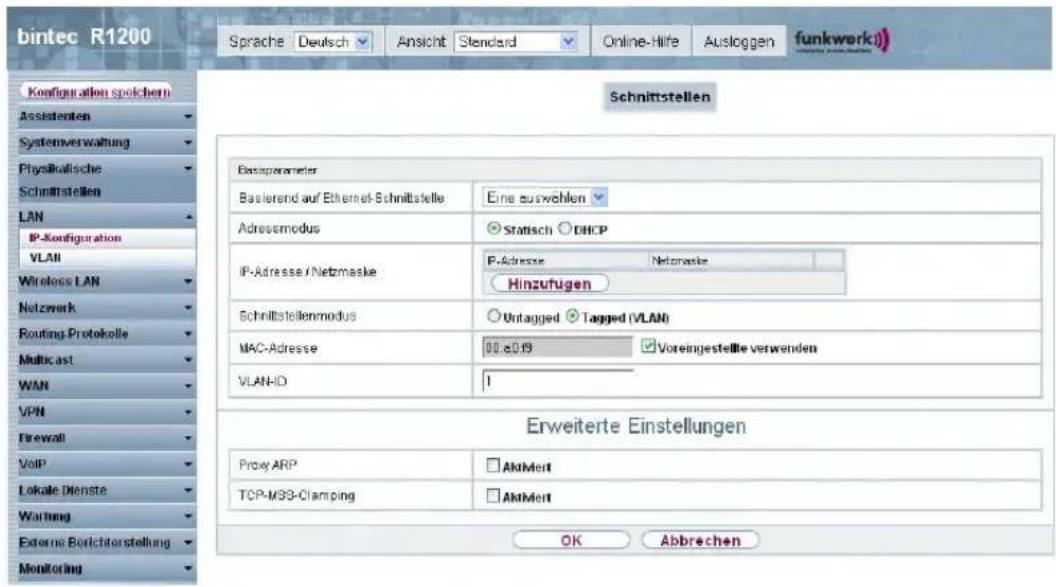 bintec R1200 Sprache Deutsch Ansicht Standard Online-Hire Ausloggen funkwerk) Configuration spichern Assistenten Systemverwaltung Physikalische Schnittstellen LAN IP-Konfiguration VLAN Wireless LAN Network Routing Protokolle Multicast WAN VPN Firewall VoIP Lokale Dienste Wartung External Berichterstellung Monitoring Schnittstellen Basoparameter Basierend auf Ethernet-Schnittstelle Eine auswählen Adressmodus Statusch DHCP IP-Adresse / Netzmaske P-Adresse Netzmaske Hinzufugen Schnittstellenmodus Untagged Tagged (VLAN) MAC-Adresse 00.0.19 Voreingestellte verwenden VLAN-ID 1 Erweiterte Einstellungen Proxy ARP AktMert TCP-M33-Clamping AktMert OK Abbrechen