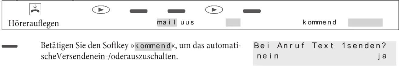 Hörerauflegen mail uus kommend Betätigen Sie den Softkey »kommend«, um das automatis- scheVersendenein-/oderauszuschalten. Bei Anruf Text 1senden? nein ja