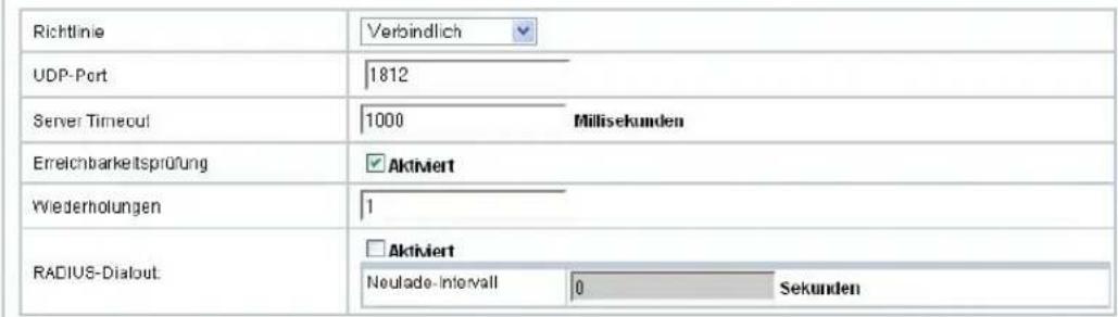 Richtlinie Verbindlich UDP-Port 1812 Server Timecut 1000 Millisekunden Erreichbarkeitsprüfung Aktiviert Wiederholungen 1 RADIUS-Dialout: Aktiviert Neulade-intervall 0 Sekunden