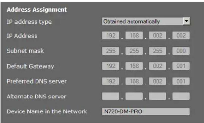 Address Assignment IP address type Obtained automatically IP Address 192 . 168 . 002 . 002 Subnet mask 255 . 255 . 255 . 000 Default Gateway 192 . 168 . 002 . 001 Preferred DNS server 192 . 168 . 002 . 001 Alternate DNS server Device Name in the Network N720-DM-PRO