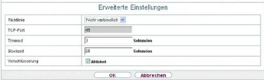 Erweiterte Einstellungen Richtlinie Nicht verbindlich TCP-Port 49 Timeout 3 Sekunden Blockzeit 60 Sekunden Verschlüsselung ✓Aktiviert OK Abbrechen