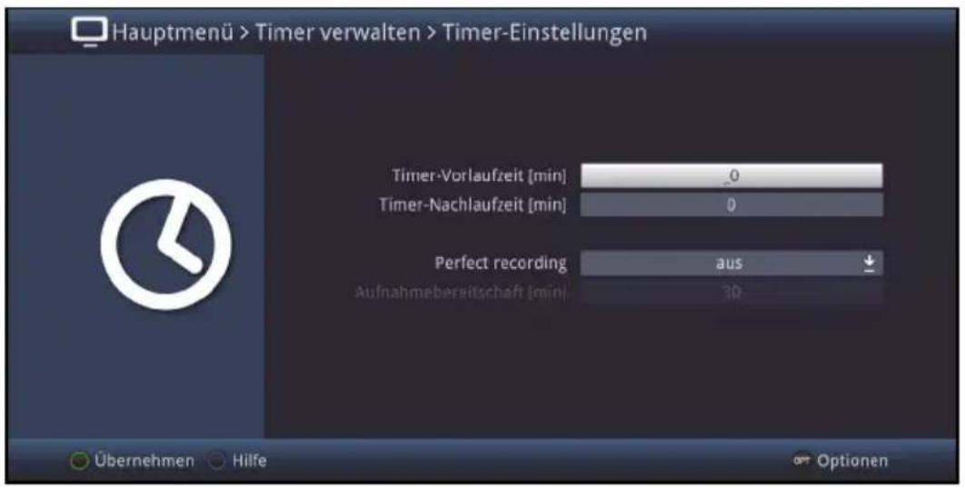 Hauptmenü > Timer verwalten > Timer-Einstellungen Timer-Vorlaufzeit [min] 0 Timer-Nachlaufzeit [min] 0 Perfect recording aus Aufnahmebereitschaft [min] 30 Übernehmen Hilfe Optionen