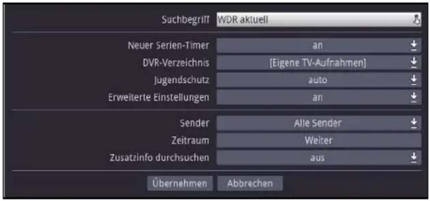 Suchbegriff WDR aktuell Neuer Serien-Timer an DVR-Verzeichnis [Eigene TV-Aufnahmen] Jugendschutz auto Erweiterte Einstellungen an Sender Alle Sender Zeitraum Weiter Zusatzinfo durchsuchen aus Übernehmen Abbrechen