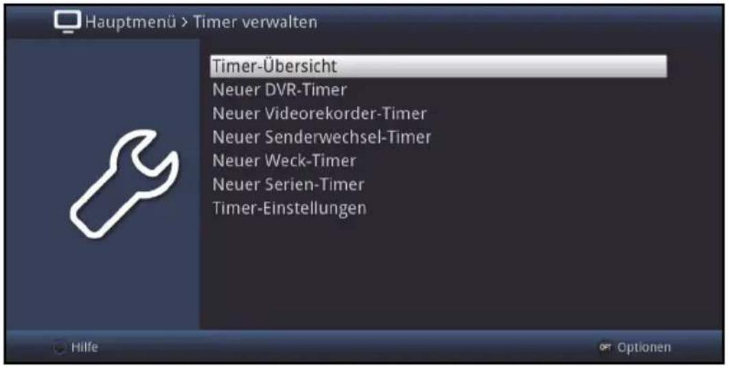 Hauptmenü > Timer verwalten Timer-Übersicht Neuer DVR-Timer Neuer Videorekorder-Timer Neuer Senderwechsel-Timer Neuer Weck-Timer Neuer Serien-Timer Timer-Einstellungen