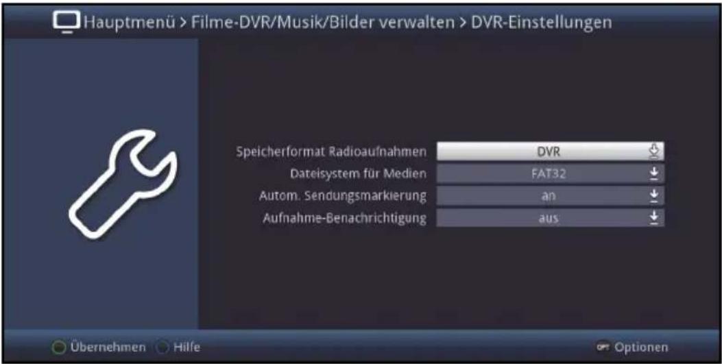 Hauptmenü > Filme-DVR/Musik/Bilder verwalten > DVR-Einstellungen Speicherformat Radioaufnahmen DVR Dateisystem für Medien FAT32 Autom. Sendungsmarkierung an Aufnahme-Benachrichtigung aus Übernehmen Hilfe Optionen