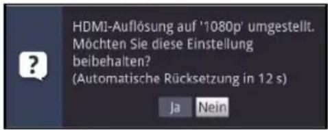 HDMI-Auflösung auf '1080p' umgestellt. Möchten Sie diese Einstellung beibehalten? (Automatische Rücksetzung in 12 s) Ja Nein
