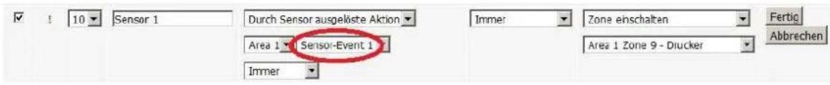 10 Sensor 1 Durch Sensor ausgelöste Aktion Area 1 Sensor-Event 1 Immer Immer Zone einschalten Area 1 Zone 9 - Drucker Fertig Abbrechen