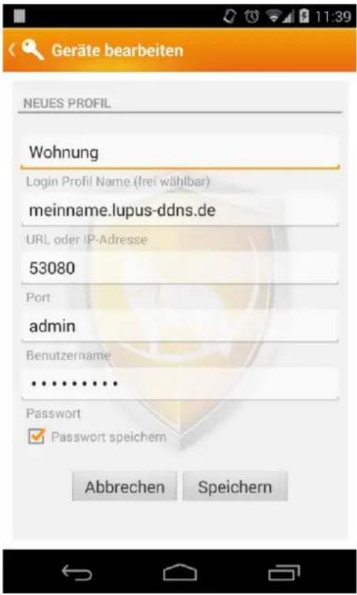 Geräte bearbeiten NEUES PROFIL Wohnung Login Profil Name (frei wählbar) meinname.lupus-ddns.de URL oder IP-Adresse 53080 Port admin Benutzername ****** Password ✓ Password speichern Abbrechen Speichern