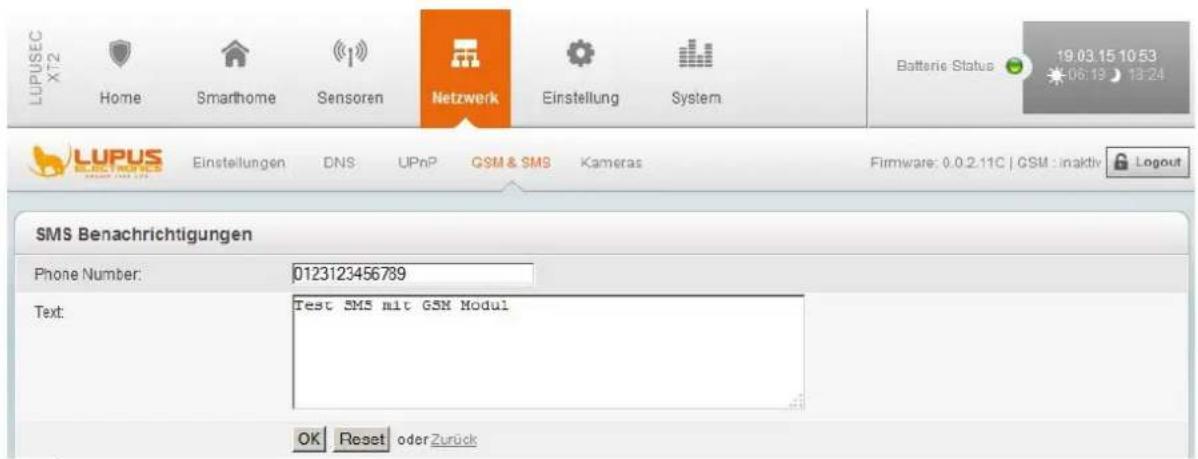 LUPUSEC X72 Home Smarthome Sensoren Netzwerk Einstellung System Batterie Status 19.03.15 10:53 06:13 13:24 LUPUS Einstellungen DNS UPnP GSM & SMS Kameras Firmware: 0.0.2.11C | GSM : inaktiv Logout SMS Benachrichtigungen Phone Number: 0123123456789 Text: Test SMS mit GSM Modul OK Reset oder Zurück