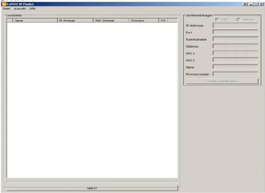 LUPUS IP Finder Date: Auszahl Hilfs Geräteinstekte Name IP Adresse MAC Adresse Firmware FW Geräteinstellungen IP Adresse Port Subnetzmapke Gateway DNS 1 DNS 2 Name Firmwareversion: Sendelinklingen Search