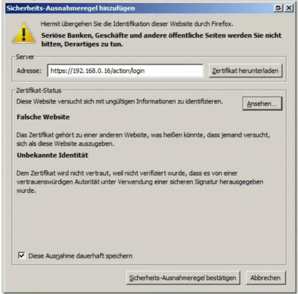 Sicherheits-Ausnahmeregel hinzufügen Hiermit übergehen Sie die Identifikation dieser Website durch Firefox. Seriöse Banken, Geschäfte und andere öffentliche Seiten werden Sie nicht bitten, Derartiges zu tun. Server Adresse: https://192.168.0.16/action/login Zertifikat herunterladen Zertifikat-Status Diese Website versucht sich mit ungültigen Informationen zu identifizieren. Ansehen... Falsche Website Das Zertifikat gehört zu einer anderen Website, was heißen könnte, dass jemand versucht, sich als diese Website auszugeben. Unbekannte Identität Dem Zertifikat wird nicht vertraut, weil nicht verifiziert wurde, dass es von einer vertrauenswürdigen Autorität unter Verwendung einer sicheren Signatur herausgegeben wurde. ✓ Diese Ausnahme dauerhaft speichern Sicherheits-Ausnahmeregel bestätigen Abbrechen