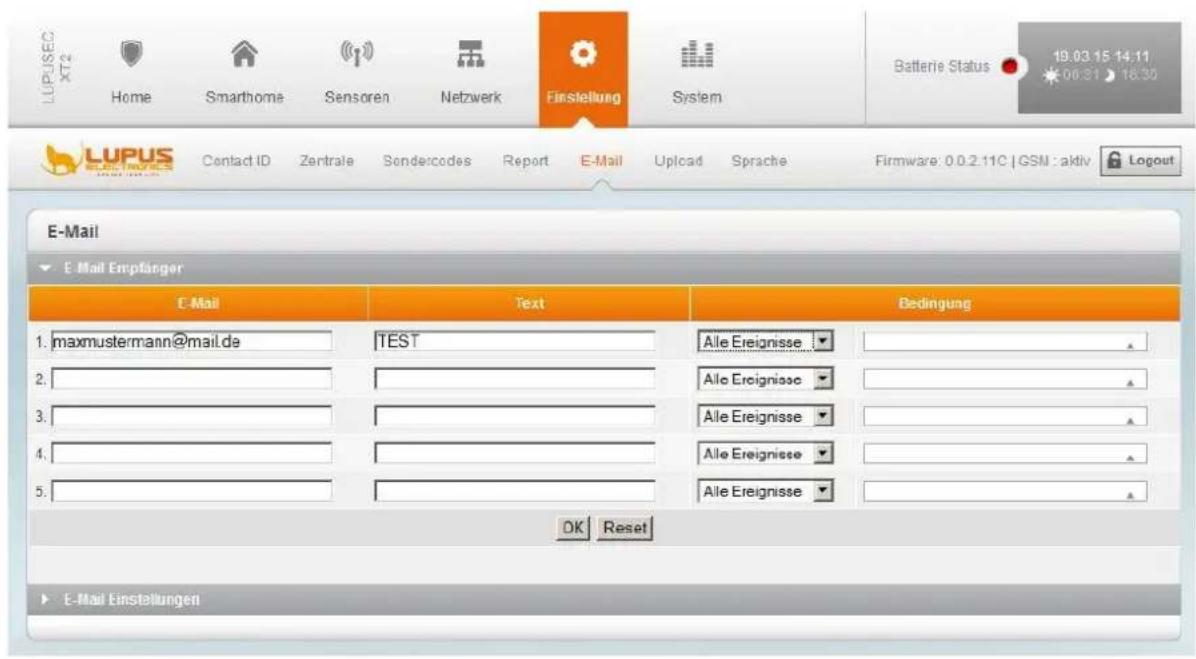 LUPUSEC XT2 Home Smarthome Sensoren Netzwerk Einstellung System Batterie Status 19.03.15 14:11 06:31 18:30 LUPUS Contact ID Zentrale Sonderecodes Report E-Mail Upload Sprache Firmware: 0.0.2.11C | GSM : aktiv Logout E-Mail E-Mail Empfanger E-Mail Text Bedingung 1.maxmustermann@mail.de TEST Alle Ereignisse 2. 3. 4. 5. OK Reset Alle Ereignisse Alle Ereignisse Alle Ereignisse Alle Ereignisse Alle Ereignisse E-Mail Einstellungen