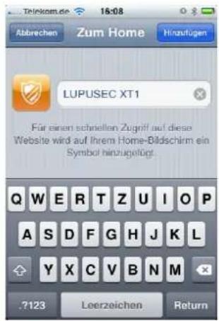 Abbrechen Zum Home Hinzufügen LUPUSEC XT1 Für einen schnellen Zugriff auf diese Website wird auf Ihrem Home-Bildschirm ein Symbol hinzugefügt. Q W E R T Z U I O P A S D F G H J K L Y X C V B N M .7123 Leerzeichen Return