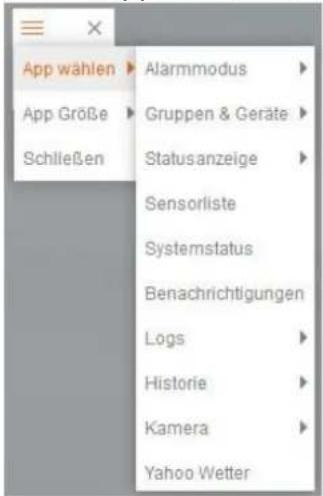 App wählen App Größe Schließen Alarmmodus Gruppen & Geräte Statusanzeige Sensorliste Systemstatus Benachrichtigungen Logs Historie Kamera Yahoo Wetter