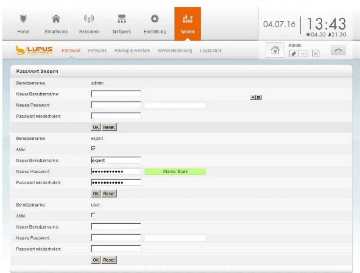 Home Smarthome Sensoren Netzwerk Einstellung System 04.07.16 13:43 *04:50 ▶21:30 LUPUS Password Firmware Backup & Restore Werkseinstellung Logbucher Password ändern Benutzername: admin Neuer Benutzername: Neues Password: Password wiederholen: OK Reset Benutzername: expert Aktiv: Neuer Benutzername: expert Neues Password: ★★★★★★★★ Password wiederholen: ★★★★★★★★ OK Reset Benutzername: user Aktiv: Neuer Benutzername: Neues Password: Password wiederholen: OK Reset