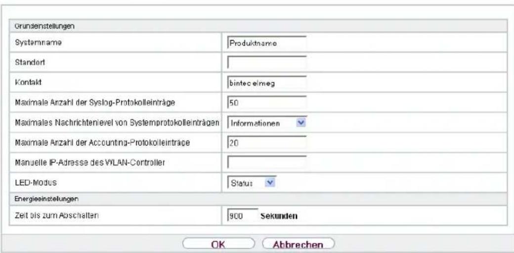 Grundenstellungen Systemname Produktname Standort Kontakt bintecelmeg Maximale Anzahl der Syslog-Protokolleinträge 50 Maximales Nachrichtenlevel von Systemprotokolleinträgen Informationen Maximale Anzahl der Accounting-Protokolleinträge 20 Manuelle IP-Adresse des V/LAN-Controller LED-Modus Status Energieinstellungen Zeit bis zum Abschalten 900 Sekunden OK Abbrechen
