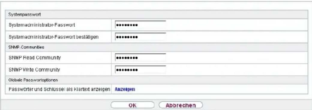 Systempassword Systemadministrator-Password Systemadministrator-Password bestätigen SNMP-Communities SNMP Read Community SNMP Write Community Global Passwordoptionen Passwörter und Schlüssel als Klartext anzeigen Anzeigen OK Abbrechen