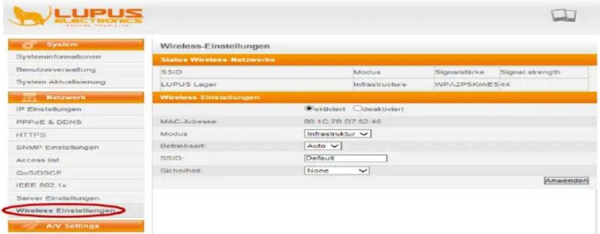 LUPUS ELECTRONICS System Information Benutzerverwaltung System Aktualisierung Netzwerk IP Einstellungen PPPoE & DDNS HTTPS SNMP Einstellungen Access list QoS/DSCP IEEE 802.1x Server Einstellungen Wireless Einstellungen A/V Settings Wireless-Einstellungen Status Wireless-Netzwerke SSID Modus Signalstärke Signal strength LUPUS Lager Infrastructure WPA2PSK/AES:46 Wireless-Einstellungen ●Aktiviert ○deaktiviert MAC-Adresse: 00-1C:7B D7:52:46 Modus Infrastruktur Betriebsort: Auto SSID: Default Sicherheit: None Anwenden