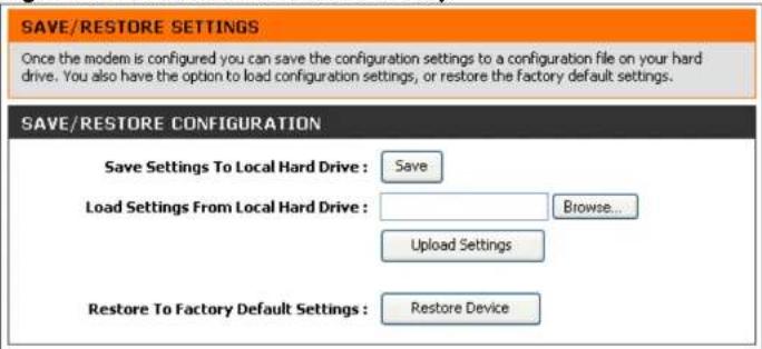 SAVE/RESTORE SETTINGS Once the modem is configured you can save the configuration settings to a configuration file on your hard drive. You also have the option to load configuration settings, or restore the factory default settings. SAVE/RESTORE CONFIGURATION Save Settings To Local Hard Drive : Save Load Settings From Local Hard Drive : Browse... Upload Settings Restore To Factory Default Settings : Restore Device