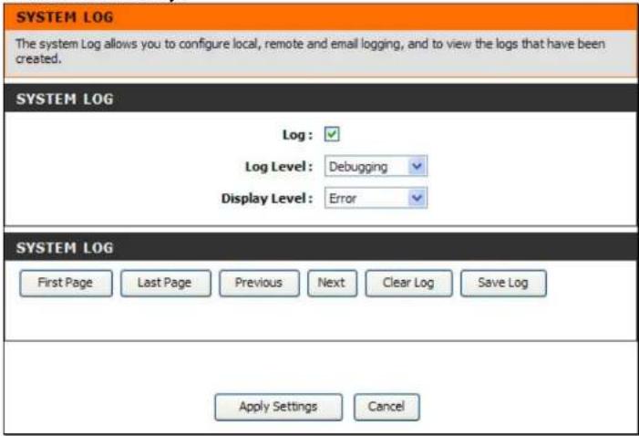 SYSTEM LOG The system Log allows you to configure local, remote and email logging, and to view the logs that have been created. SYSTEM LOG Log: Log Level: Debugging Display Level: Error SYSTEM LOG First Page Last Page Previous Next Clear Log Save Log Apply Settings Cancel