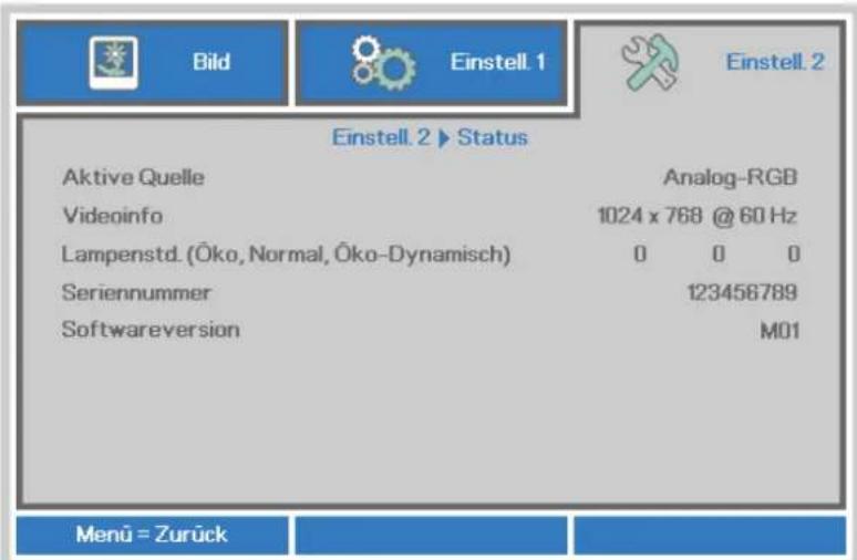 Bild Einstell. 1 Einstell. 2 Einstell. 2 ▶ Status Aktive Quelle Analog-RGB Videoinfo 1024 x 768 @ 60 Hz Lampenstd. (Öko, Normal, Öko-Dynamisch) 0 0 0 Seriennummer 123456789 Softwareversion M01 Menü = Zurück