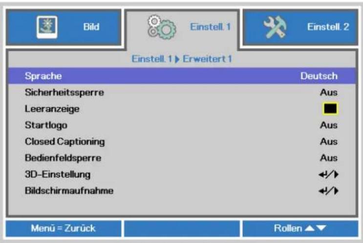 Bild Einstell. 1 Einstell. 2 Einstell. 1 ▶ Erweitert 1 Sprache Deutsch Sicherheitssperre Aus Leeranzeige ■ Startlogo Aus Closed Captioning Aus Bedienfeldsperre Aus 3D-Einstellung ◀/▶ Bildschirmaufnahme ◀/▶ Menu = Zurück Rollen ▲▼