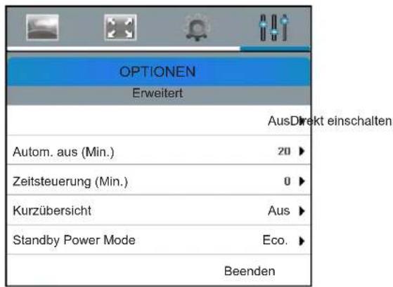 OPTIONEN Erweitert AusDirekt einschalten Autom. aus (Min.) 20 ► Zeitsteuerung (Min.) 0 ► Kurzübersicht Aus ► Standby Power Mode Eco. ► Beenden
