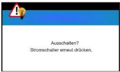 Ausschalten? Stromschalter erneut drücken.