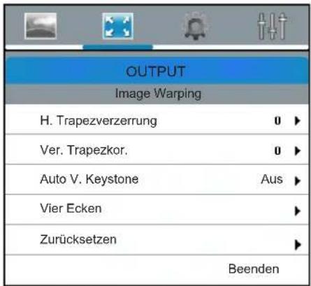 OUTPUT Image Warping H. Trapezverzerrung 0 ▶ Ver. Trapezkor. 0 ▶ Auto V. Keystone Aus ▶ Vier Ecken ▶ Zurücksetzen ▶ Beenden