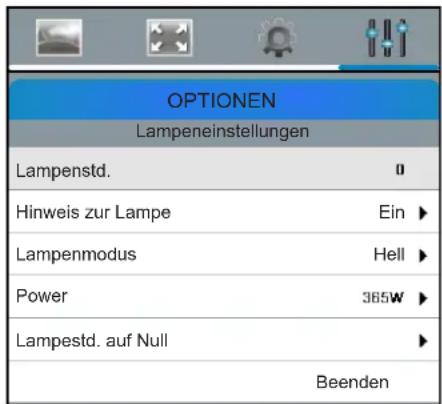 OPTIONEN Lampeneinstellungen Lampenstd. 0 Hinweis zur Lampe Ein ► Lampenmodus Hell ► Power 365W ► Lampestd. auf Null ► Beenden