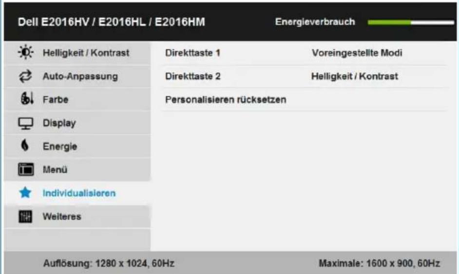 Dell E2016HV / E2016HL / E2016HM Energieverbrauch Helligkeit / Kontrast Direkttaste 1 Voreingestellte Modi Auto-Anpassung Direkttaste 2 Helligkeit / Kontrast Farbe Personalisieren rücksetzen Display Energie Menü Individualisieren Weiteres Auflösung: 1280 x 1024, 60Hz Maximale: 1600 x 900, 60Hz