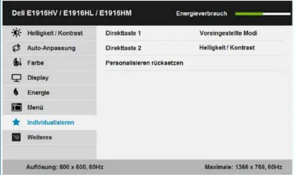 Dell E1916HV / E1916HL / E1916HM Energieverbrauch Helligkeit / Kontrast Direkttaste 1 Voreingestellte Modi Auto-Anpassung Direkttaste 2 Helligkeit / Kontrast Farbe Personalisieren rücksetzen Display Energie Menü Individualisieren Weiteres Auflösung: 800 x 600, 60Hz Maximale: 1366 x 768, 60Hz