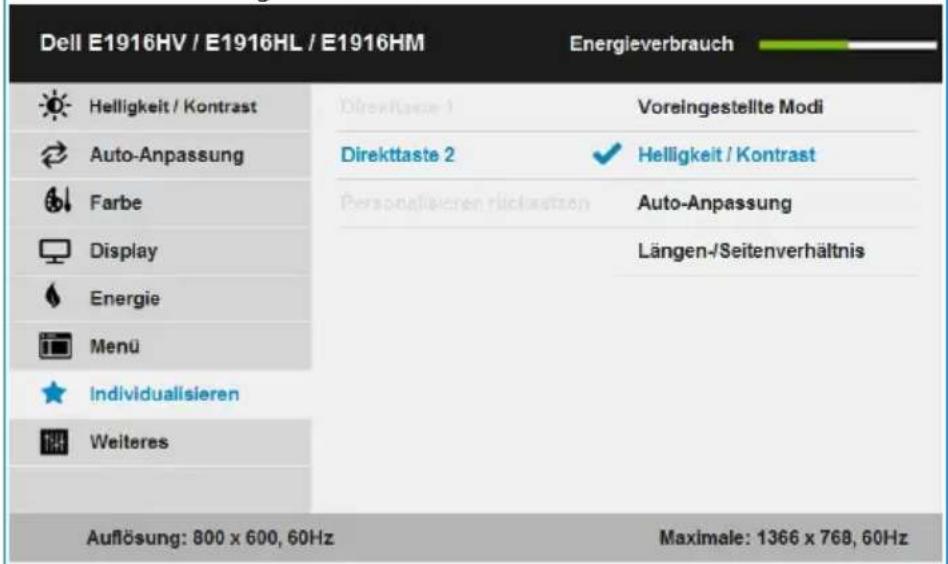 Dell E1916HV / E1916HL / E1916HM Energieverbrauch Helligkeit / Kontrast Auto-Anpassung Farbe Display Energie Menü Individualisieren Weiteres Auflösung: 800 x 600, 60Hz Direkttaste 1 Voreingestellte Modi Direkttaste 2 ✓ Helligkeit / Kontrast Personalisierten ricklastzen Auto-Anpassung Längen-/Seitenverhältnis Maximale: 1366 x 768, 60Hz