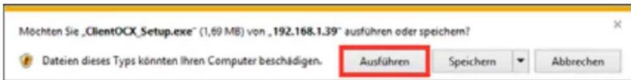 Möchten Sie „ClientOCX_Setup.exe“ (1,69 MB) von „192.168.1.39“ ausführen oder speichem? Dateien dieses Typs könnten Ihren Computer beschädigen. Ausführen Speichern Abbrevchen