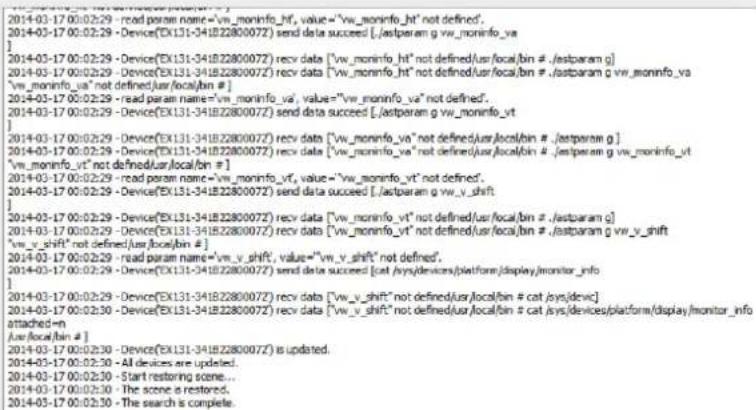 2014-03-17 00:02:29 - read param name="vm_moninfo_ht", value="vw_moninfo_ht" not defined. 2014-03-17 00:02:29 - Device(EX131-341B22800072) send data succeed [./asparam g vw_moninfo_va ] 2014-03-17 00:02:29 - Device(EX131-341B22800072) recv data ["vw_moninfo_ht" not defined/usr/local/bin # ./asparam…