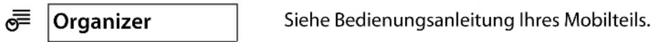 Organizer Siehe Bedienungsanleitung Ihres Mobilteils.