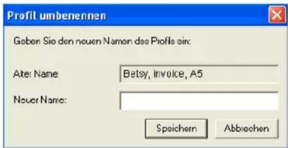 Profil umbenennen Gaben Sie den neuen Namen des Profile ein: Alte Name: Betsy, Invoice, A5 Neuer Name: Speichern Abbiechen