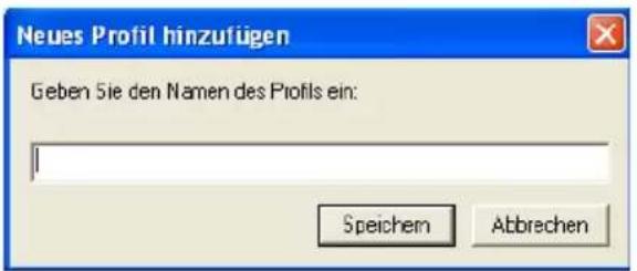 Neues Profil hinzufügen Geben Sie den Namen des Profils ein: Speichem Abbrechen