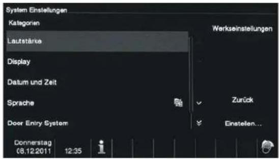 System Einstellungen Kategorien Laufstärke Display Datum und Zeit Sprache Door Entry System Donnerstag 08.12.2011 12:35 Werkseinstellungen Zurück Einstellen...