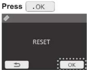 Press .OK RESET OK