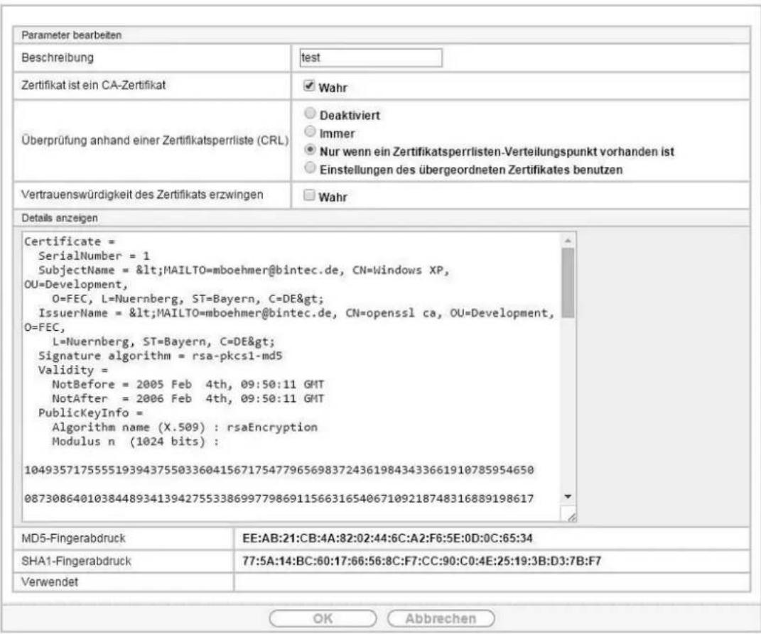Parameter bearbeiten Beschreibung test Zertifikat ist ein CA-Zertifikat Wahr Überprüfung anhand einer Zertifikatsperrliste (CRL) Deaktiviert Immer Nur wenn ein Zertifikatsperrlisten-Verteilungspunkt vorhanden ist Einstellungen des übergeordneten Zertifikates benutzen Vertrauenswürdigkeit des Zertifikats erzwingen Wahr Details anzeigen Certificate = SerialNumber = 1 SubjectName = <MAILTO=mboehmer@bintec.de, CN=Windows XP, OU=Development, O=FEC, L=Nuernberg, ST=Bayern, C=DE> IssuerName = <MAILTO=mboehmer@bintec.de, CN=openssl ca, OU=Development, O=FEC, L=Nuernberg, ST=Bayern, C=DE> Signature algorithm = rsa-pkcs1-md5 Validity = NotBefore = 2005 Feb 4th, 09:50:11 GMT NotAfter = 2006 Feb 4th, 09:50:11 GMT PublicKeyInfo = Algorithm name (X.509) : rsaEncryption Modulus n (1024 bits) : 1049357175555193943755033604156717547796569837243619843433661910785954650 0873086401038448934139427553386997798691156631654067109218748316889198617 MD5-Fingerabdruck EE:AB:21:CB:4A:82:02:44:6C:A2:F6:5E:0D:0C:65:34 SHA1-Fingerabdruck 77:5A:14:BC:60:17:66:56:8C:F7:CC:90:C0:4E:25:19:3B:D3:7B:F7 Verwendet OK Abbrechen