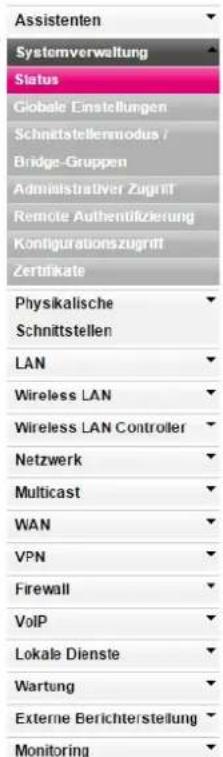 Assistenten Systemverwaltung Status Globale Einstellungen Schnittstellenmodus / Bridge-Gruppen Administrativer Zugriff Remote Authentilizierung Kontigurationszugriff Zertifikate Physikalische Schnittstellen LAN Wireless LAN Wireless LAN Controller Netzwerk Multicast WAN VPN Firewall VoIP Lokale Dienste Wartung Externe Berichterstellung Monitoring