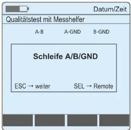 Datum/Zeit Qualitätstest mit Messhelfer A-B A-GND B-GND Schleife A/B/GND ESC → weiter SEL → Remote
