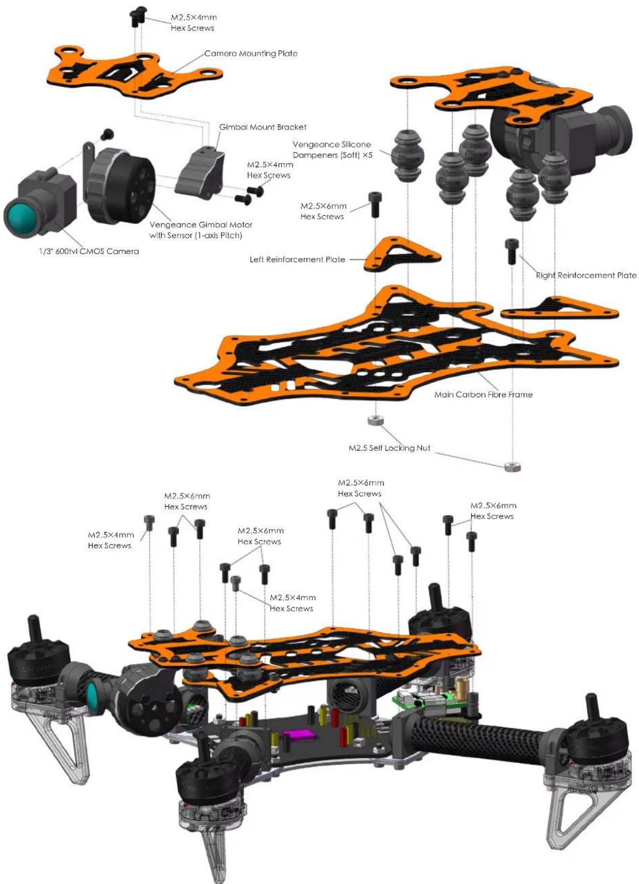 M2.5×4mm Hex Screws Camera Mounting Plate Gimbal Mount Bracket Vengeance Silicone Dampeners (Soft) ×5 M2.5×4mm Hex Screws 1/3" 600tvl CMOS Camera Vengeance Gimbal Motor with Sensor (1-axis Pitch) Left Reinforcement Plate Right Reinforcement Plate Main Carbon Fibre Frame M2.5 Self Locking Nut M2.5×6mm Hex Screws M2.5×6mm Hex Screws M2.5×4mm Hex Screws M2.5×4mm Hex Screws M2.5×6mm Hex Screws M2.5×6mm Hex Screws