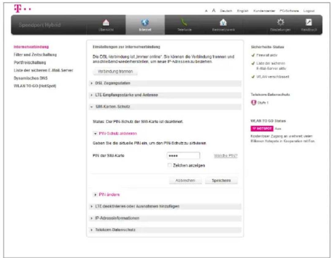 Speedport Hybrid Übersicht Internet Telefonie Reinstellzwerk Einstellungen Handback Internetverbindung Filter und Zeitschaltung Portfreischaltung Liste der sicheren E-Mail Server Dynamisches DNS WLAN TO GO (HotSpot) Einstellungen zur Internetverbindung Die DSL-Verbindung ist „Immer online“. Sie können die Verbindung trannen und anschließend wiederherstellen, um neue IP-Adressen zu bedehen. Verbindung trannen DSL Zugangsdatan LTE Empfangsstarke und Antense SIM-Karlos-Schutz Status: Der PIN-Schutz der SIM-Karlo ist deaktiviert. PIN-Schutz aktiveren Gaben Sie die aktuelle PIN ein, um den PIN-Schutz zu aktiveren. PIN der SIM-Karlo ***** Welche PIN? Zelchen anzeligen Abtrechen Speichens Sicherheits-Status Frewall aktiv Liste der sicheren E-Mail-Server aktiv WLAN verschässelt Telekom-Dalenschutz Stufe 1 WLAN TO GO Status HOTSPOT Aus Kostenloser Zugang an weltweit vielen Mässen Hotspots in Kooperation mit Fan.